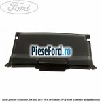 Capac protectie acumulator Ford Focus 2011-2014 1.0 EcoBoost 100 cp