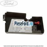 Capac protectie sigurante superior Ford Kuga 2008-2012 2.0 TDCi 4x4 136 cp
