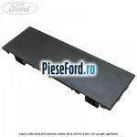 Capac radio bord Ford Tourneo Custom 2014-2018 2.2 TDCi 125 cp
