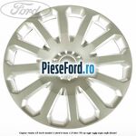 Capac roata 15 inch model 1 Ford B-Max 1.5 TDCi 75 cp UGJC, UGJG, XUJA, XUJB diesel
