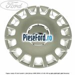 Capac roata 15 inch model 1 Ford Focus 1998-2004 1.6 16V 100 cp FYDA, FYDB, FYDC, FYDD benzina