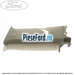 Capac stalp B centura stanga superior Ford Fiesta 2013-2017 1.0 EcoBoost 100 cp
