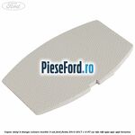 Capac stalp B stanga culoare marble 3 usi Ford Fiesta 2013-2017 1.4 97 cp