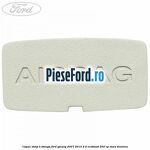 Capac stalp B stanga Ford Galaxy 2007-2014 2.0 EcoBoost 203 cp