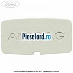 Capac stalp B stanga Ford S-Max 2007-2014 2.3 160 cp