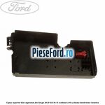 Capac superior bloc sigurante Ford Kuga 2016-2018 1.5 EcoBoost 120 cp