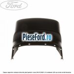 Capac superior coloana directie Ford Grand C-Max 2016-2020 1.0 EcoBoost 125 cp M1DA, M1DD benzina