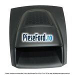 Capac unitate multimedia ST line Ford Fiesta 2013-2017 1.4 97 cp RTJA, RTJB, SPJA, SPJC, SPJE benzina