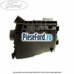 Carcasa filtru aer Ford Transit 2006-2014 3.2 TDCi 200 cp SAFA, SAFB diesel
