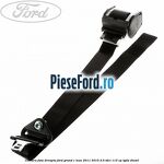 Centura fata dreapta Ford Grand C-Max 2011-2015 2.0 TDCi 115 cp
