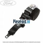 Centura rand 2 centru pana in 08/2009 Ford Galaxy 2007-2014 2.0 EcoBoost 203 cp