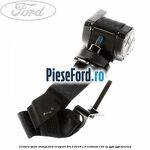Centura spate stanga Ford EcoSport 2013-2018 1.0 EcoBoost 140 cp
