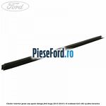Cheder interior geam usa spate stanga Ford Kuga 2013-2016 1.6 EcoBoost 4x4 182 cp