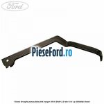 Clema dreapta panou fata Ford Ranger 2016-2020 2.2 TDCi 131 cp