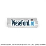 Clema metalica Ford Fiesta 2017-2023 1.0 EcoBoost mHEV 125 cp