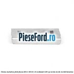 Clema metalica Ford Focus 2011-2014 1.0 EcoBoost 125 cp