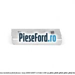 Clema metalica Ford Focus C-Max 2003-2007 1.6 TDCi 109 cp