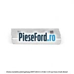 Clema metalica Ford Galaxy 2007-2014 1.6 TDCi 115 cp