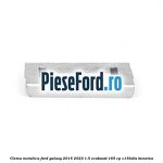 Clema metalica Ford Galaxy 2015-2023 1.5 EcoBoost 165 cp