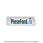 Clema metalica Ford Mondeo 1993-1996 1.8 i 16V 112 cp RKB benzina