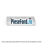 Clema metalica Ford Ranger 2006-2012 3.0 TDCi 4x4 156 cp