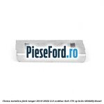 Clema metalica Ford Ranger 2019-2022 2.0 EcoBlue 4x4 170 cp