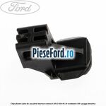 Clips fixare fata de usa Ford Tourneo Connect 2013-2018 1.6 EcoBoost 150 cp