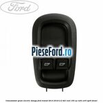 Comutatator geam electric stanga Ford Transit 2014-2018 2.2 TDCi RWD 155 cp CV24, CVR5, UYR6 diesel
