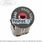 Comutator dezactivare airbag pasager Ford Kuga 2013-2016 1.5 EcoBoost 150 cp