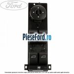 Comutator geamuri electrice sofer Ford Focus 2008-2011 2.0 145 cp