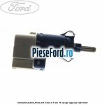 Comutator pedala frana Ford B-Max 1.5 TDCi 75 cp