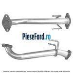 Conducta evacuare catalizator Ford Tourneo Connect 2013-2018 1.5 TDCi 120 cp XWGA, XWGB, XWGC diesel