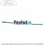 Conducta pompa combustibil rezervor Ford Transit Custom 2014-2018 2.2 TDCi 100 cp