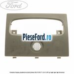 Consola lampa plafoniera Ford Fiesta 2013-2017 1.6 Ti 105 cp