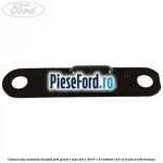 Contact usa culisanta dreapta Ford Grand C-Max 2011-2015 1.0 EcoBoost 125 cp