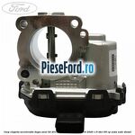 Corp clapeta acceleratie dupa anul 02/2015 Ford Grand C-Max 2016-2020 1.5 TDCi 95 cp