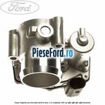 Corp clapeta acceleratie Ford B-Max 1.0 EcoBoost 100 cp SFJA, SFJB, SFJC, SFJD benzina