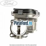 Corp clapeta acceleratie Ford B-Max 1.5 TDCi 95 cp XVJA, XVJC diesel