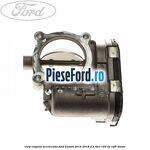 Corp clapeta acceleratie Ford Transit 2014-2018 2.2 TDCi 155 cp CVF5 diesel