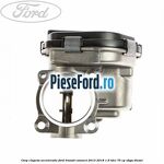 Corp clapeta acceleratie Ford Transit Connect 2013-2018 1.6 TDCi 75 cp