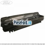 Deflector central superior grila activa radiator Ford Tourneo Connect 2013-2018 1.0 EcoBoost 100 cp