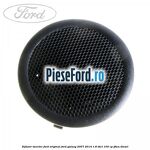 Difuzor tweeter Ford original Ford Galaxy 2007-2014 1.8 TDCi 100 cp