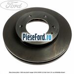 Disc frana fata R 302 mm Ford Ranger 2016-2020 2.2 TDCi 4x4 131 cp T22DD0P diesel