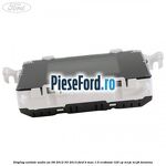 Display unitate audio an 08/2012-03/2013 Ford B-Max 1.0 EcoBoost 125 cp M1JE, M1JH benzina
