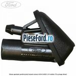 Diuza spalator parbriz Ford Transit Connect 2019-2023 1.5 EcoBlue 75 cp