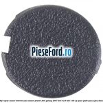 Dop capac maner interior usa culoare pewter Ford Galaxy 2007-2014 2.0 TDCi 140 cp