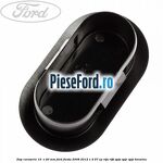 Dop caroserie 19  x 40 mm Ford Fiesta 2008-2012 1.4 97 cp