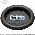 Dop caroserie 30 x 0.7 mm Ford Tourneo Custom 2014-2018 2.0 EcoBlue 105 cp