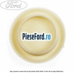 Dop caroserie rotund 28 mm Ford Fiesta 2005-2008 1.6 TDCi 90 cp