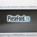 Ecran infotainment cu navigatie si SYNC Ford Kuga 2013-2016 1.5 TDCi 120 cp XWMB, XWMC diesel